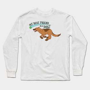 My Best Friend is a Dog! Long Sleeve T-Shirt